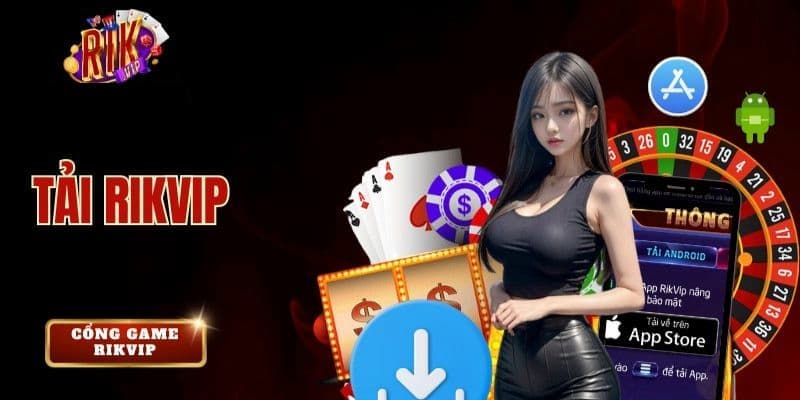 Giới thiệu tổng quan về tải app Rikvip